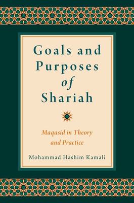 Goals and Purposes of Shariah : Maqasid in Theory and Practice