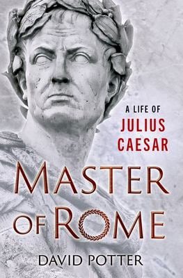 Master of Rome : A Life of Julius Caesar