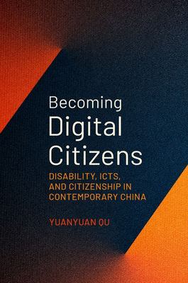 Becoming Digital Citizens : Disability, ICTs, and Citizenship in Contemporary China