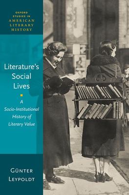 Literature's Social Lives : A Socio-Institutional History of Literary Value