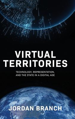 Virtual Territories : Technology, Representation, and the State in a Digital Age