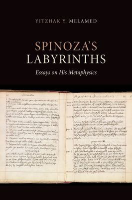 Spinoza's Labyrinths : Essays on His Metaphysics