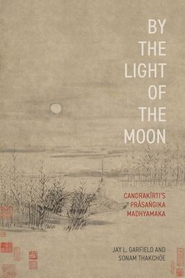 By the Light of the Moon : Candrakirti's Prasa?gika Madhyamaka