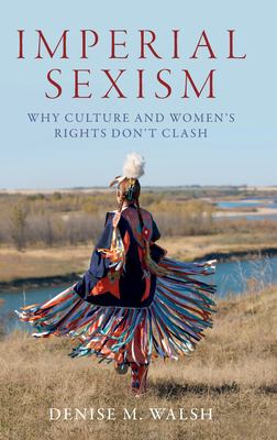 Imperial Sexism : Why Culture and Women's Rights Don't Clash