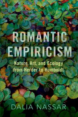 Romantic Empiricism : Nature, Art, and Ecology from Herder to Humboldt