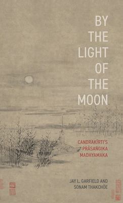 By the Light of the Moon : Candrakirti's Prasa?gika Madhyamaka