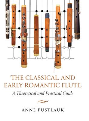 The Classical and Early Romantic Flute : A Theoretical and Practical Guide