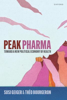 Peak Pharma : Toward a New Political Economy of Health