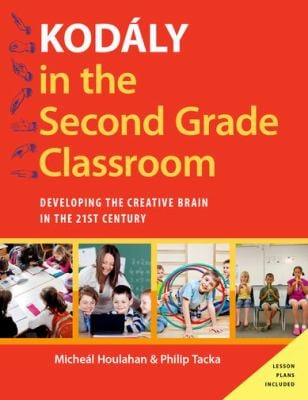 Kodály in the Second Grade Classroom : Developing the Creative Brain in the 21st Century