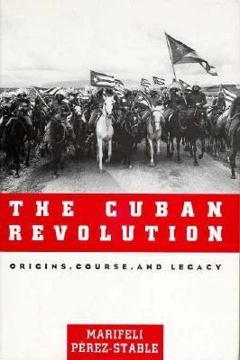 The Cuban Revolution : Origins, Course, and Legacy