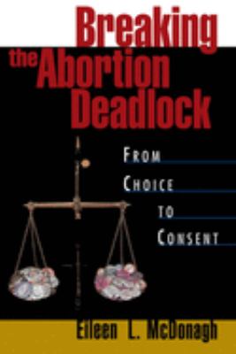 Breaking the Abortion Deadlock : From Choice to Consent