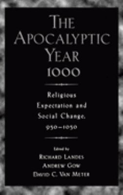 The Apocalyptic Year 1000 : Religious Expectaton and Social Change, 950-1050