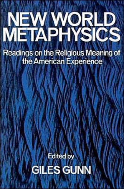 New World Metaphysics : Readings on the Religious Meaning of the American Experience