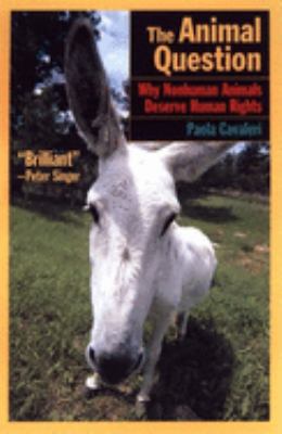 The Animal Question : Why Non-Human Animals Deserve Human Rights