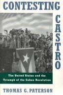 Contesting Castro : The United States and the Triumph of the Cuban Revolution