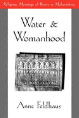 Water and Womanhood : Religious Meanings of Rivers in Maharashtra