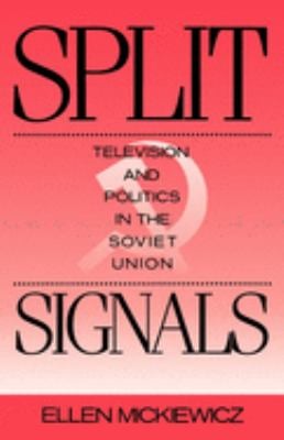Split Signals : Television and Politics in the Soviet Union