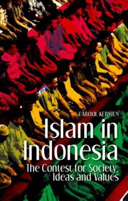 Islam in Indonesia : The Contest for Society, Ideas and Values