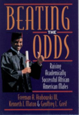Beating the Odds : Raising Academically Successful African American Males