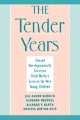 The Tender Years : Toward Developmentally Sensitive Child Welfare Services for Very Young Children