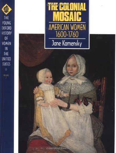 The Colonial Mosaic Vol. 2 : American Women 1600-1760