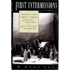 First Intermissions : Twenty-One Great Operas Explored, Explained, and Brought to Life from the Met