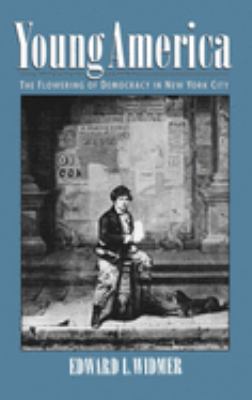 Young America : The Flowering of Democracy in New York City