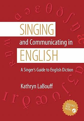 Singing and Communicating in English : A Singer's Guide to English Diction