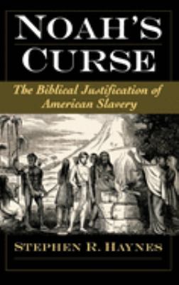 Noah's Curse : The Biblical Justification of American Slavery