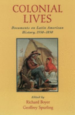 Colonial Lives : Documents on Latin American History, 1550-1850