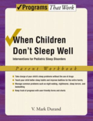 When Children Don't Sleep Well : Interventions for Pediatric Sleep Disorders Parent Workbook