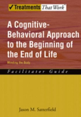 A Cognitive-Behavioral Approach to the Beginning of the End of Life, Minding the Body : Facilitator Guide