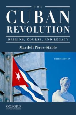The Cuban Revolution : Origins, Course, and Legacy