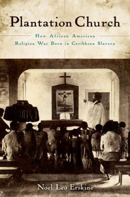 Plantation Church : How African American Religion Was Born in Caribbean Slavery