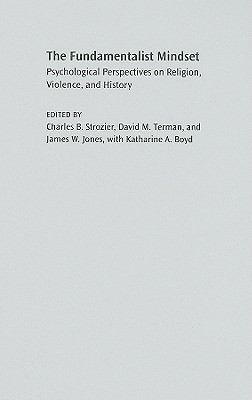 The Fundamentalist Mindset : Psychological Perspectives on Religion, Violence, and History