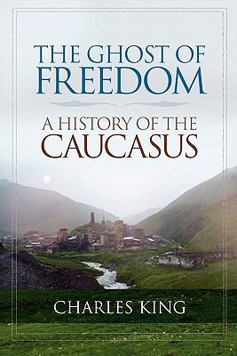 The Ghost of Freedom : A History of the Caucasus