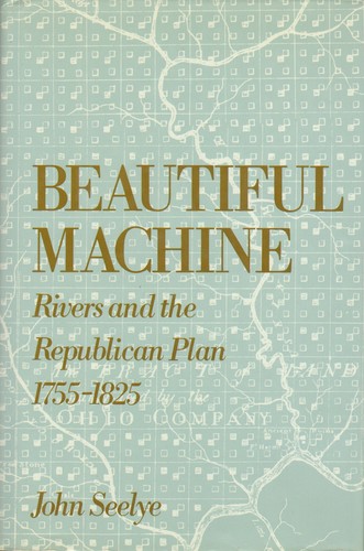 Beautiful Machine : Rivers and the Republican Plan, 1755-1825