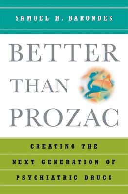 Better Than Prozac : Creating the Next Generation of Psychiatric Drugs