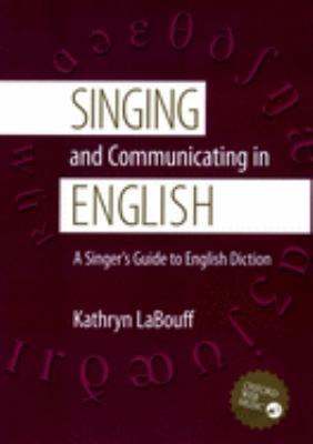 Singing and Communicating in English : A Singer's Guide to English Diction