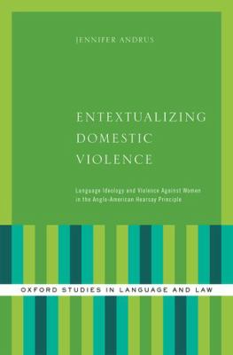 Entextualizing Domestic Violence : Language Ideology and Violence Against Women in the Anglo-American Hearsay Principle