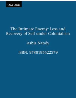 The Intimate Enemy : Loss and Recovery of Self under Colonialism