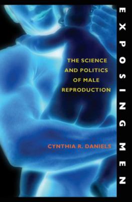 Exposing Men : The Science and Politics of Male Reproduction