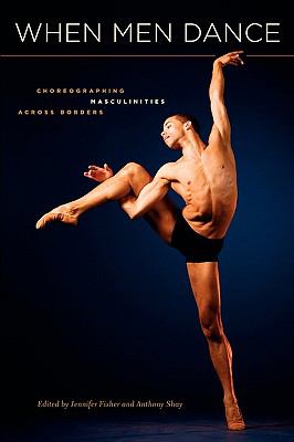 When Men Dance : Choreographing Masculinities Across Borders