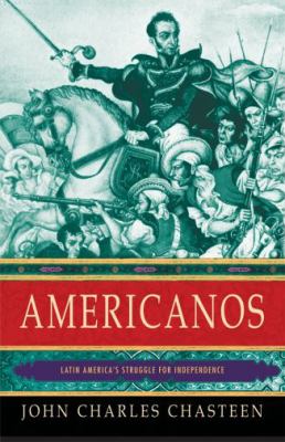 Americanos : Latin America's Struggle for Independence