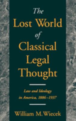 The Lost World of Classical Legal Thought : Law and Ideology in America, 1886-1937