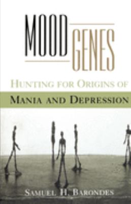 Mood Genes : Hunting for Origins of Mania and Depression