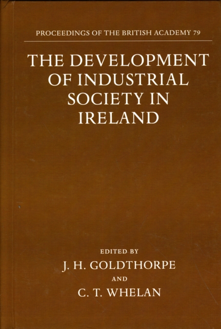 The Development of Industrial Society in Ireland : The Third Joint Meeting of the Royal Irish Academy and the British Academy, Oxford 1990