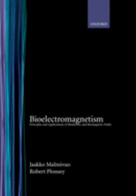 Bioelectromagnetism : Principles and Applications of Bioelectric and Biomagnetic Fields
