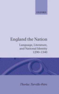 England the Nation : Language, Literature, and National Identity, 1290-1340