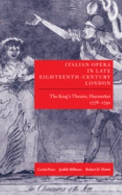 Italian Opera in Late Eighteenth-Century London Vol. 1 : Volume I: the King's Theatre, Haymarket, 1778-1791